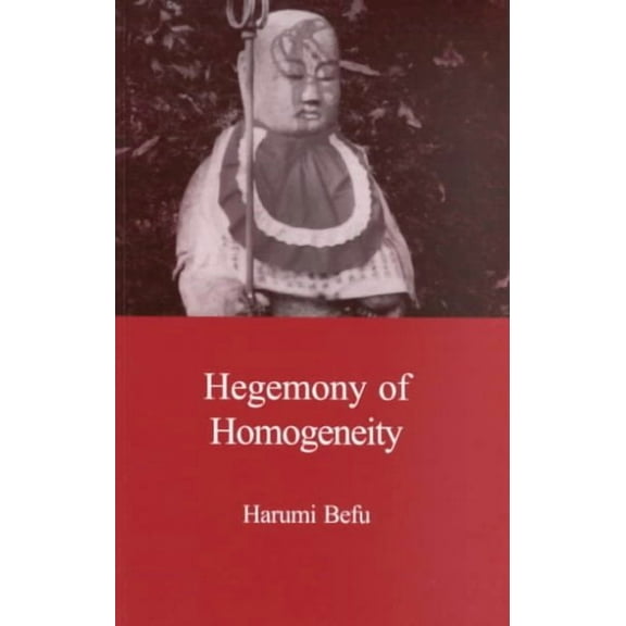 Japanese Society Series: Hegemony of Homogeneity : An Anthropological Analysis of Nihonjinron (Paperback)
