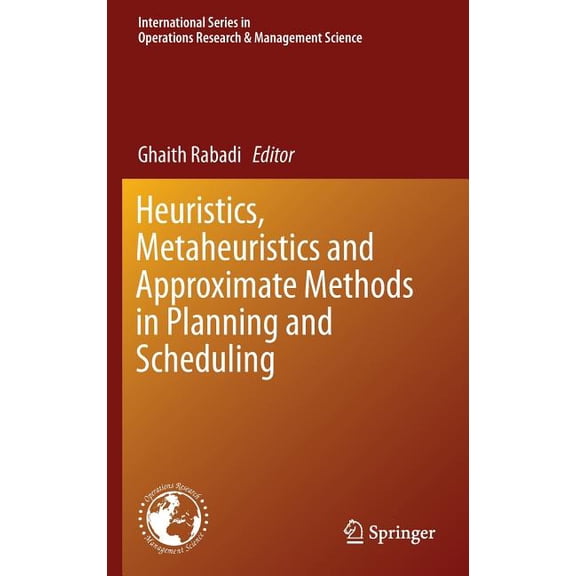 International Operations Research & Heuristics, Metaheuristics and Approximate Methods in Planning and Scheduling, Book 236, (Hardcover)