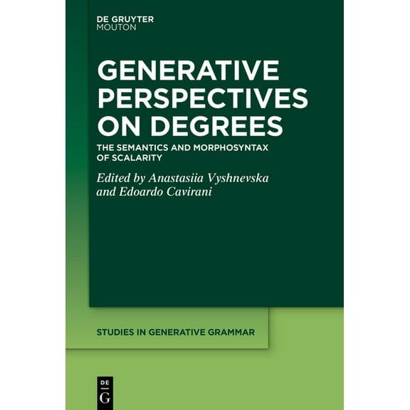 Studies in Generative Grammar [Sgg] Generative Perspectives on Degrees: The Semantics and Morphosyntax of Scalarity, Book 154, (Hardcover)