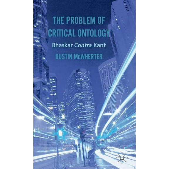 The Problem of Critical Ontology: Bhaskar Contra Kant, (Hardcover)