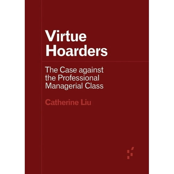 Forerunners: Ideas First Virtue Hoarders: The Case Against the Professional Managerial Class, (Paperback)