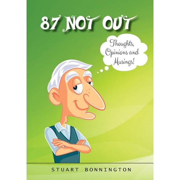 87 Not Out: Thoughts, Opinions and Musings!, (Paperback)
