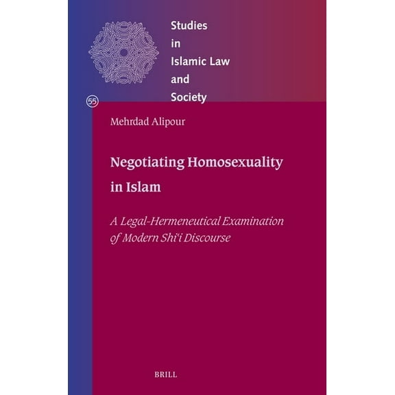 Studies in Islamic Law and Society Negotiating Homosexuality in Islam: A Legal-Hermeneutical Examination of Modern Shīʿī Discourse, Book 55, (Hardcover)