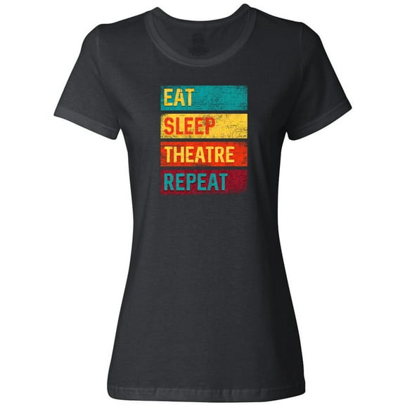 Inktastic Eat Sleep Theatre Repeat Drama Gift for Actor Women's T-Shirt