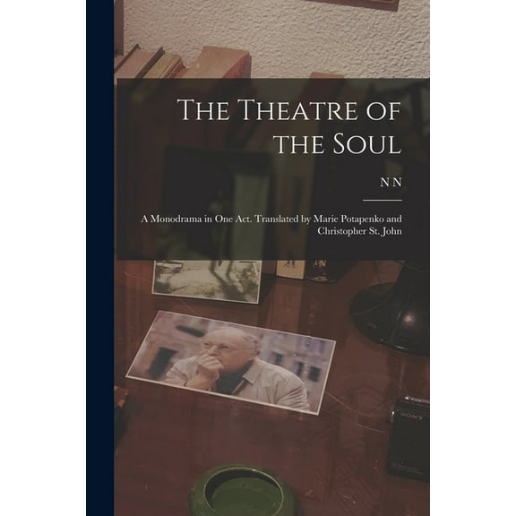 The Theatre of the Soul; a Monodrama in one act. Translated by Marie Potapenko and Christopher St. John (Paperback)
