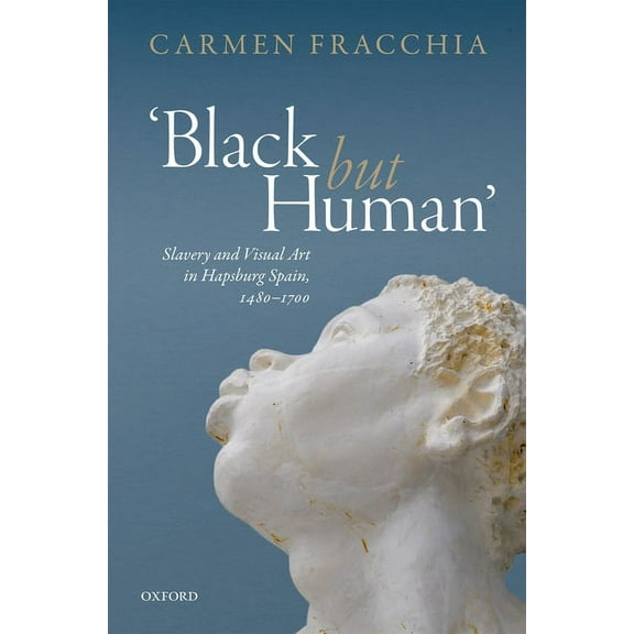 Black But Human': Slavery and Visual Arts in Hapsburg Spain, 1480-1700, (Hardcover)