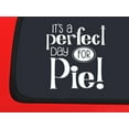 thumbnail image 1 of Car Sticker Its A Perfect Day For Pie! Baking Hobby Food Sweets Car Window Decal Sticker White 7 Inch, 1 of 1
