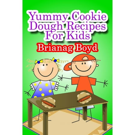Yummy Cookie Dough Recipes For Kids - eBook