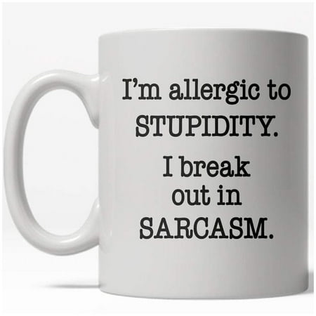 Allergic To Stupidity Mug Funny Sarcastic Teasing Coffee Cup - 11oz