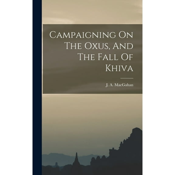 Campaigning On The Oxus, And The Fall Of Khiva (Hardcover)