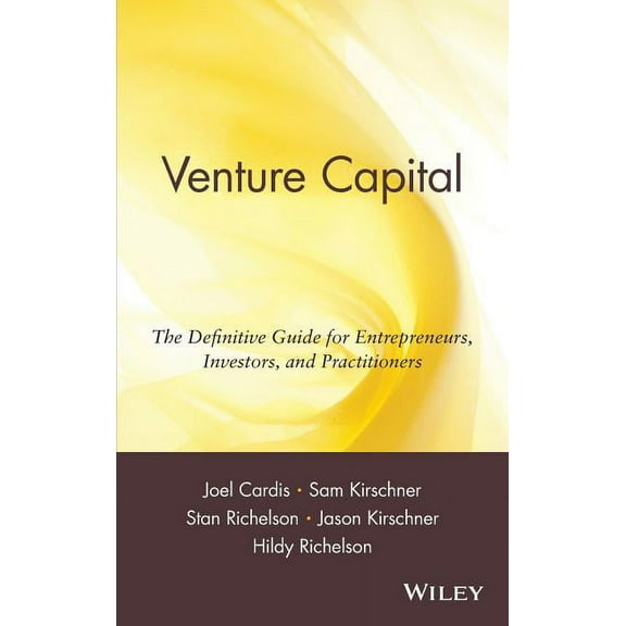 Venture Capital: The Definitive Guide for Entrepreneurs, Investors, and Practitioners, (Hardcover)