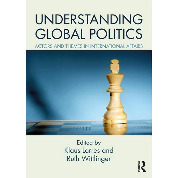 Understanding Global Politics: Actors and Themes in International Affairs, (Paperback)