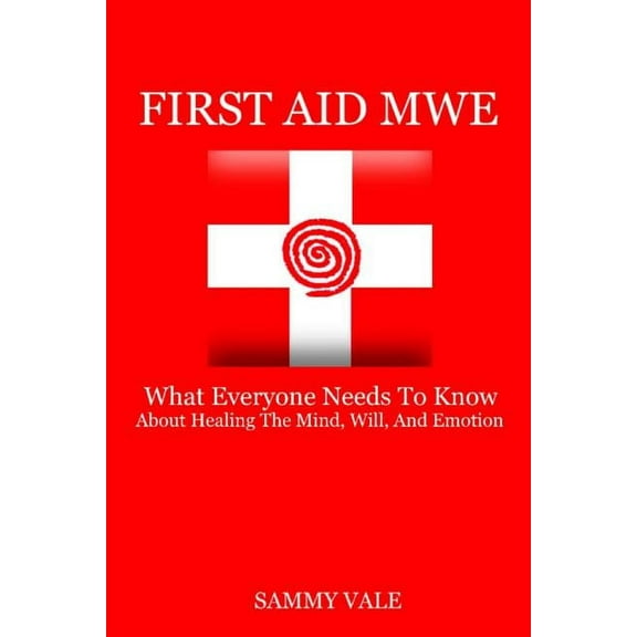 First Aid MWE: What Everyone Needs to Know About Healing The Mind, Will, and Emotion (Paperback)