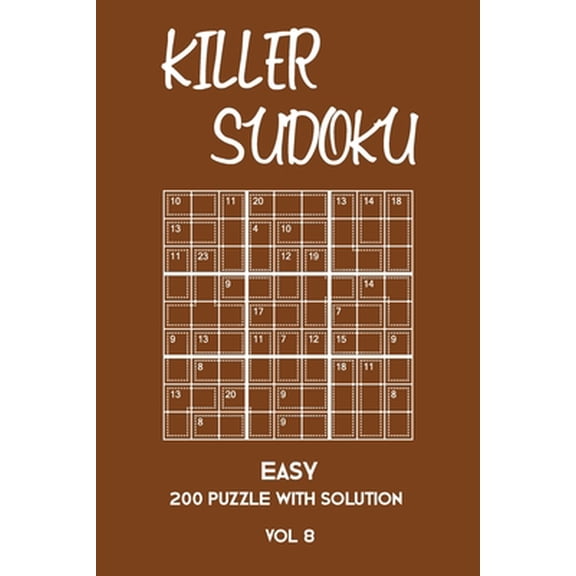Killer Sudoku Easy 200 Puzzle With Solution Vol 8: Beginner Puzzle Book, simple,9x9, 2 puzzles per page (Paperback)