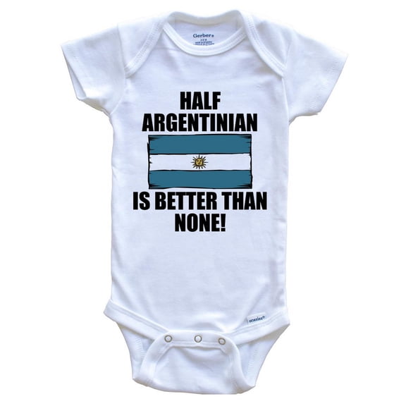 Half Argentinian Is Better Than None Funny Baby Bodysuit - Argentinian Flag Argentina Baby Bodysuit