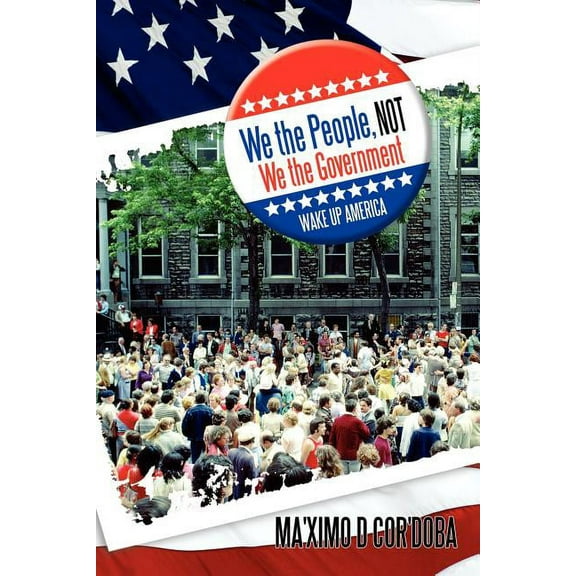 We the People, Not We the Government: Wake Up America (Paperback)
