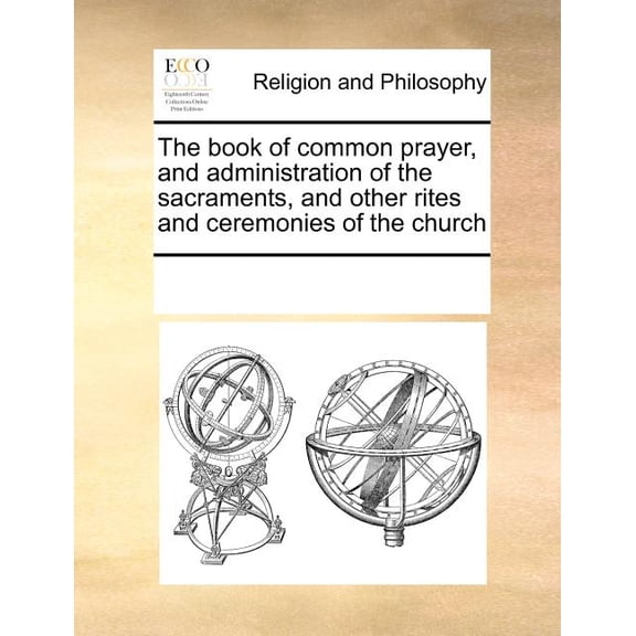The Book of Common Prayer, and Administration of the Sacraments, and Other Rites and Ceremonies of the Church Paperback
