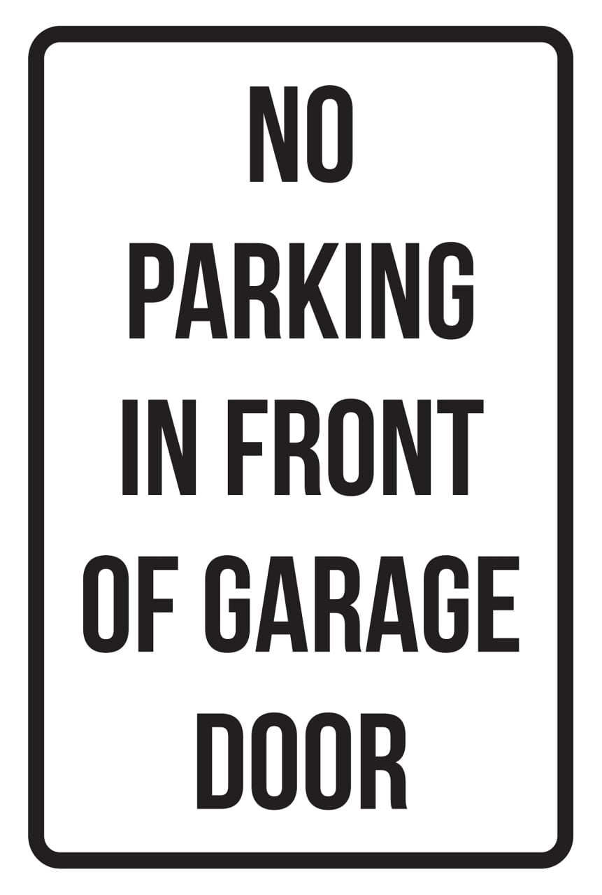 No Parking In Front Of Garage Door Business Safety Traffic Signs No Parking In Front Of Garage Door Business Safety Traffic Signs Black 12x18 Com
