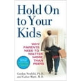 thumbnail image 3 of Hold on to Your Kids: Why Parents Need to Matter More Than Peers, (Paperback), 3 of 3