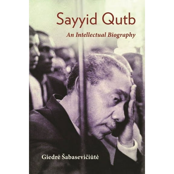 Modern Intellectual and Political Histor Sayyid Qutb: An Intellectual Biography, (Paperback)