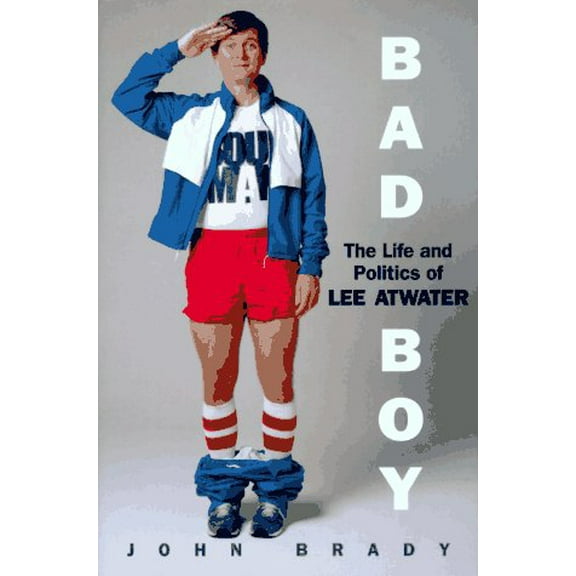 Pre-Owned Bad Boy: The Life and Politics of Lee Atwater (Hardcover) 0201627337 9780201627336