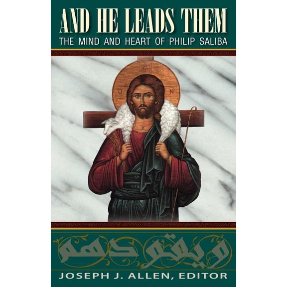 And He Leads Them: The Mind and Heart of Philip Saliba, (Paperback)