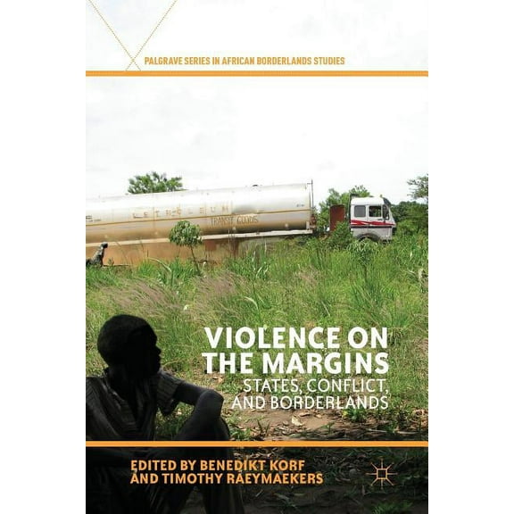 Palgrave African Borderlands Studies Violence on the Margins: States, Conflict, and Borderlands, (Paperback)
