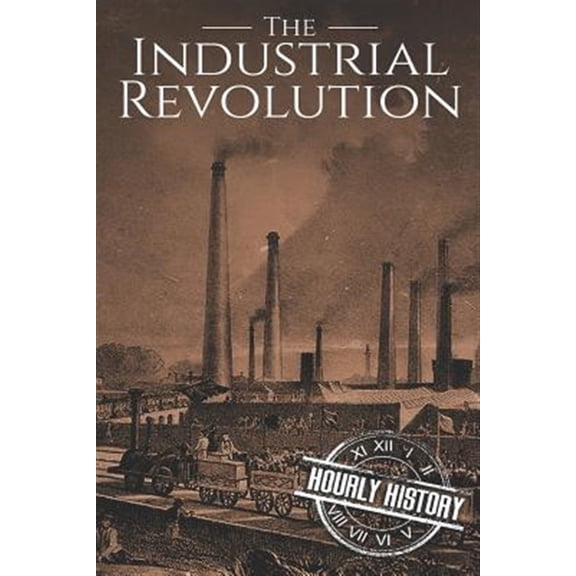 Pre-Owned The Industrial Revolution : A History From Beginning to End (Paperback)