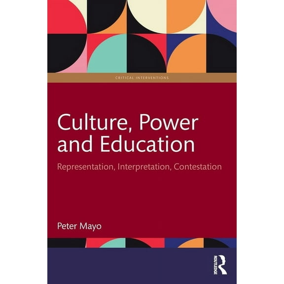 Critical Interventions Culture, Power and Education: Representation, Interpretation, Contestation, (Paperback)