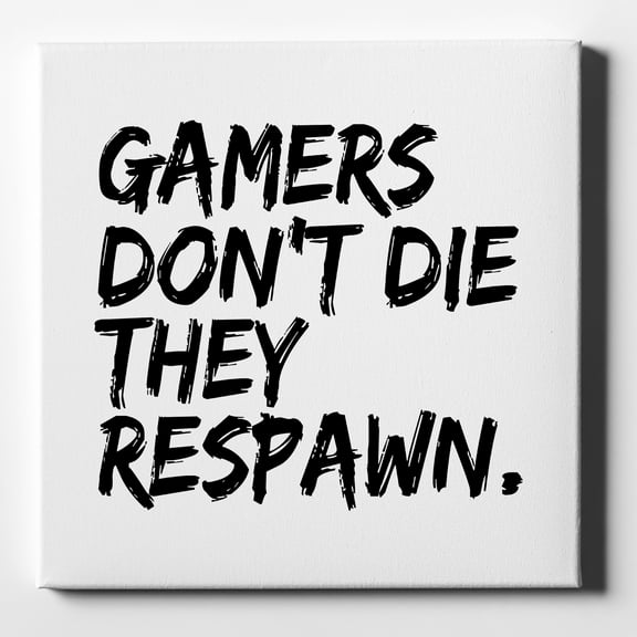 Gamers Don't Die They Respawn. - 10" x 10" - Decorative Canvas Wall Art - White Edge - 5/8" Gallery Wrapped