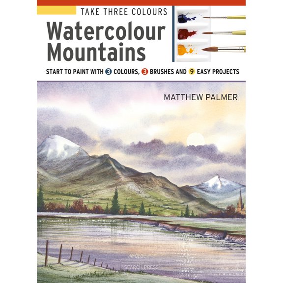 Pre-Owned Take Three Colours: Mountains in Watercolour: Start to Paint with 3 Colours, 3 Brushes and 9 Easy Projects (Paperback) 1782216847 9781782216841