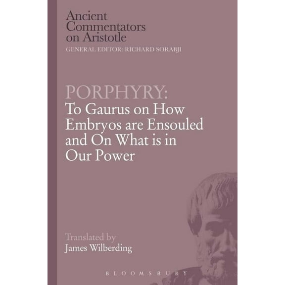 Ancient Commentators on Aristotle Porphyry: To Gaurus on How Embryos Are Ensouled and on What Is in Our Power, (Paperback)