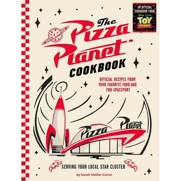 The Pizza Planet Cookbook: Official Recipes from Your Favorite Food and Fun Spaceport, (Hardcover)