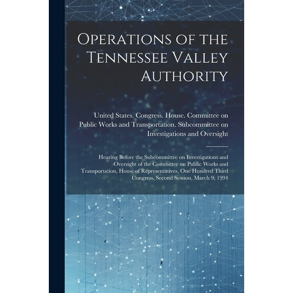 Operations of the Tennessee Valley Authority: Hearing Before the Subcommittee on Investigations and Oversight of the Committee on Public Works and Transportation, House of Representatives, One Hundred