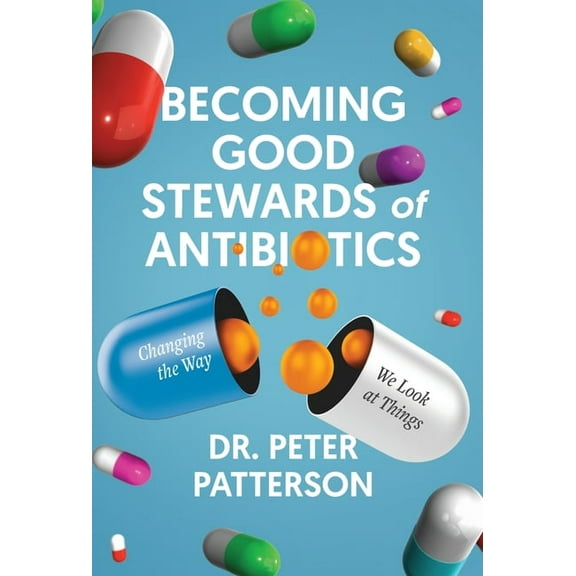 Becoming Good Stewards of Antibiotics: Changing the Way We Look at Things, (Hardcover)