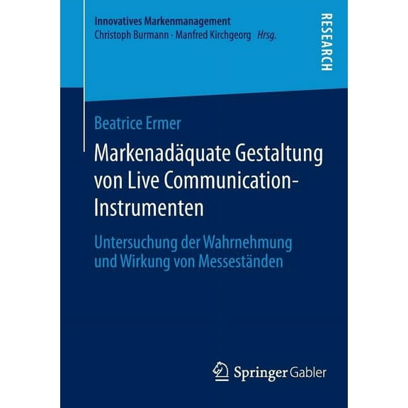 Innovatives Markenmanagement MarkenadÃ¤quate Gestaltung Von Live Communication-Instrumenten: Untersuchung Der Wahrnehmung Und Wirkung Von MessestÃ¤nden, Book 49, (Paperback)