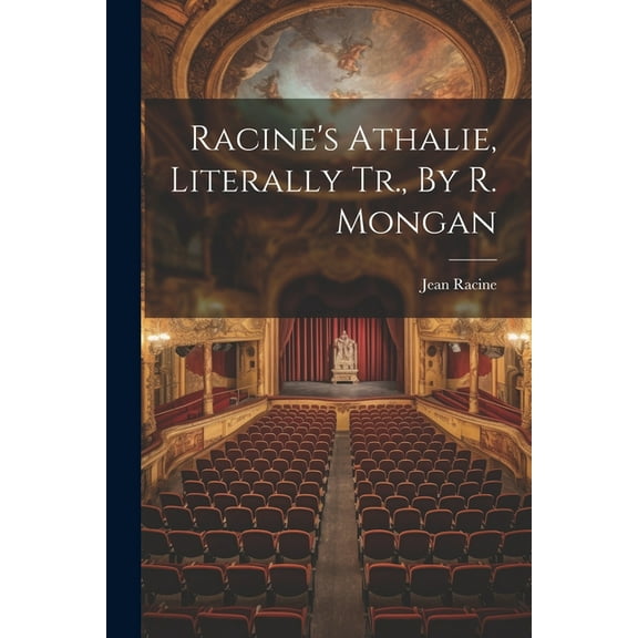 Racine's Athalie, Literally Tr., By R. Mongan, (Paperback)