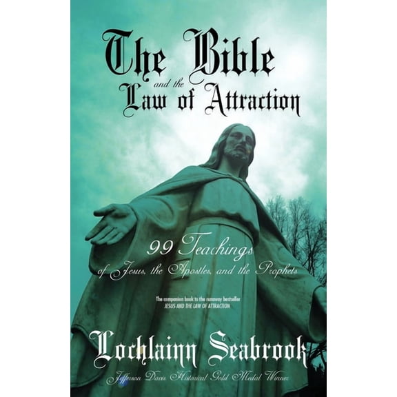 The Bible and the Law of Attraction: 99 Teachings of Jesus, the Apostles, and the Prophets, (Paperback)