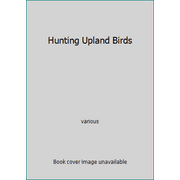 Hunting Upland Birds [Hardcover - Used]