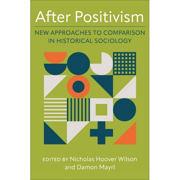 After Positivism: New Approaches to Comparison in Historical Sociology, (Hardcover)