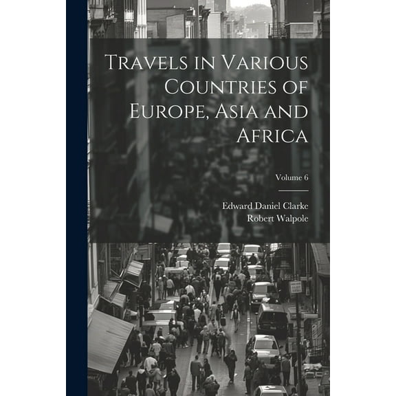 Travels in Various Countries of Europe, Asia and Africa; Volume 6 (Paperback)