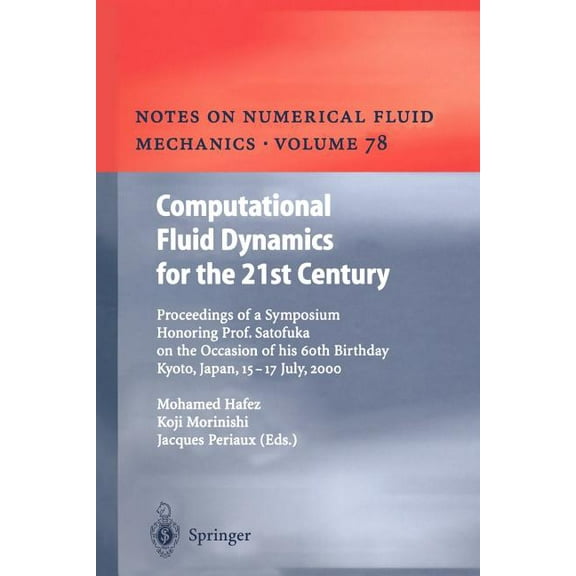 Notes on Numerical Fluid Mechanics and M Computational Fluid Dynamics for the 21st Century: Proceedings of a Symposium Honoring Prof. Satofuka on the Occasion of, Book 78, (Paperback)