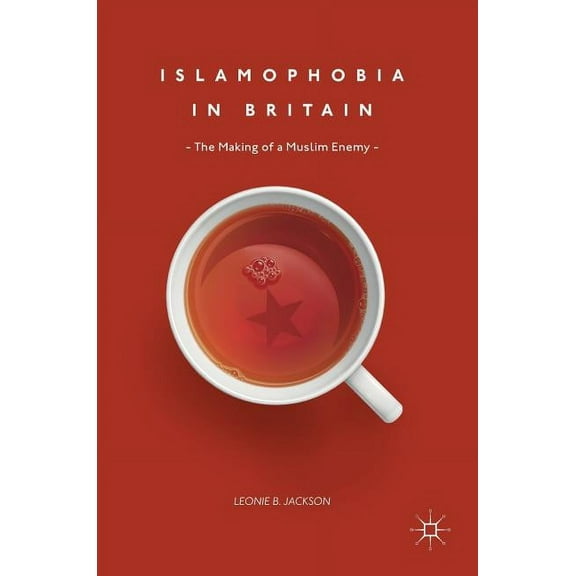 Islamophobia in Britain: The Making of a Muslim Enemy, (Hardcover)