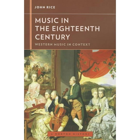 Western Music in Context: A Norton Histo Music in the Eighteenth Century, Book 0, (Paperback)