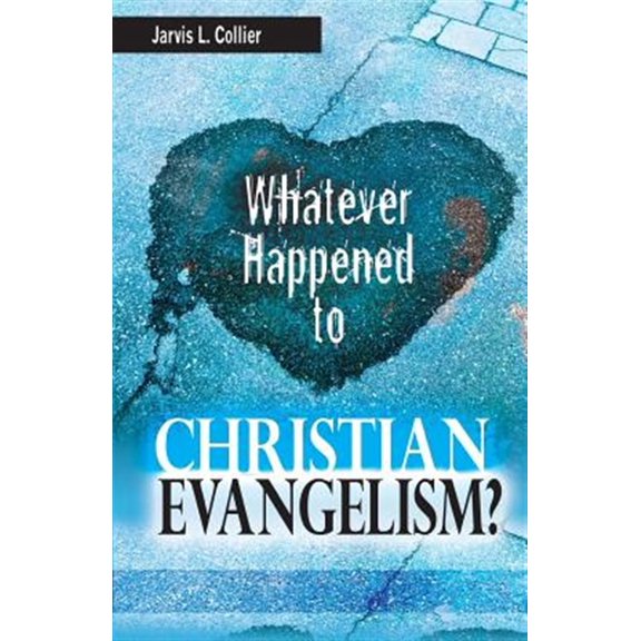 Pre-Owned Whatever Happened to Christian Evangelism -- Jarvis L. Collier