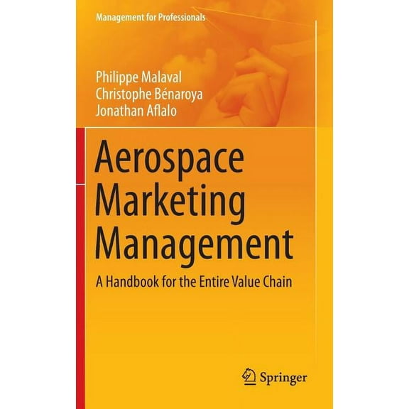 Management for Professionals Aerospace Marketing Management: A Handbook for the Entire Value Chain, (Hardcover)