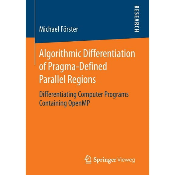 Algorithmic Differentiation of Pragma-Defined Parallel Regions: Differentiating Computer Programs Containing Openmp, (Paperback)