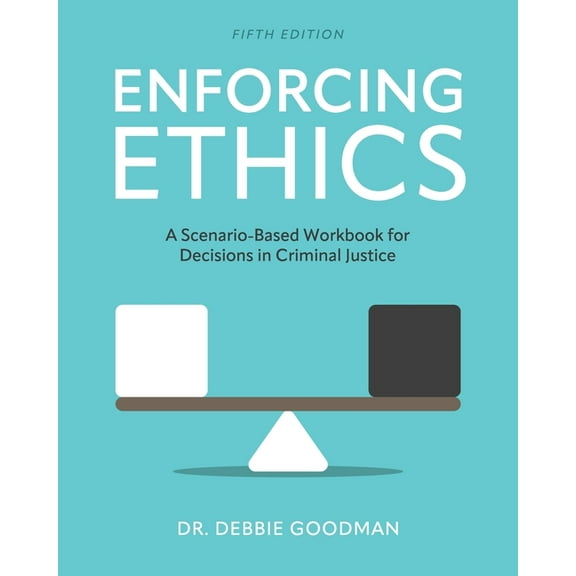 Enforcing Ethics: A Scenario-Based Workbook for Decisions in Criminal Justice, (Paperback)