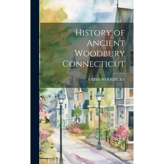 History of Ancient Woodbury Connecticut (Hardcover)