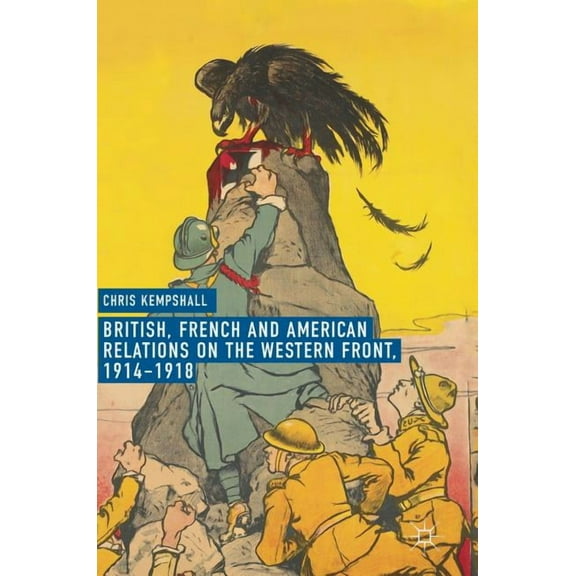 British, French and American Relations on the Western Front, 1914-1918, (Hardcover)